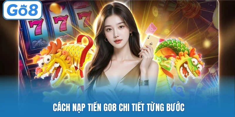 Cách nạp tiền GO8 chi tiết từng bước