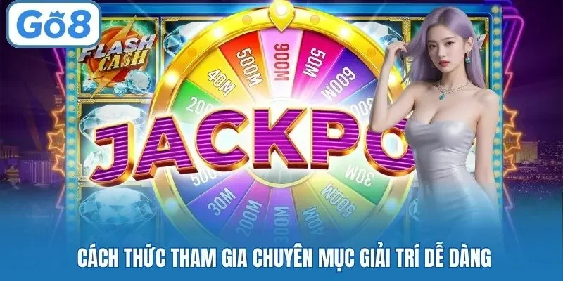 Cách thức tham gia chuyên mục giải trí dễ dàng
