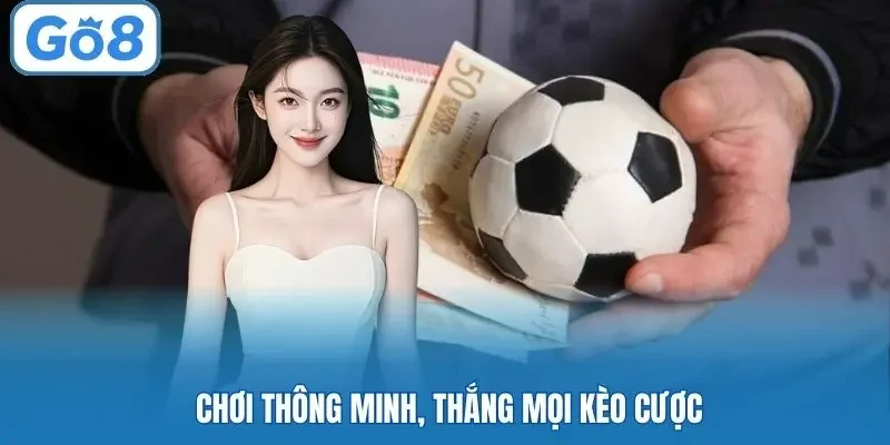Chơi thông minh, thắng mọi kèo