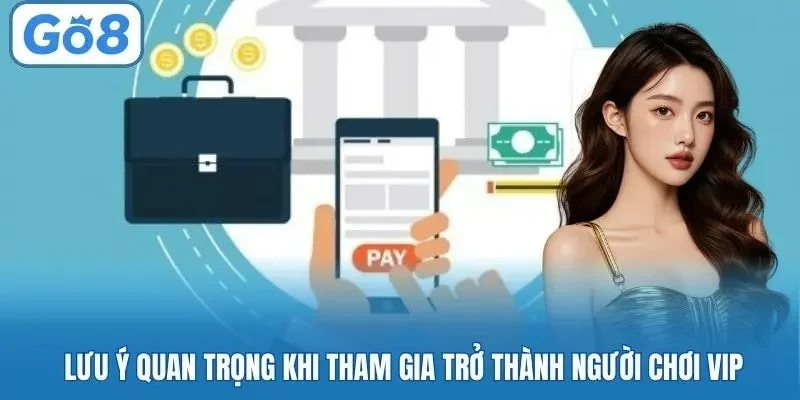 Lưu ý quan trọng khi tham gia trở thành người chơi VIP