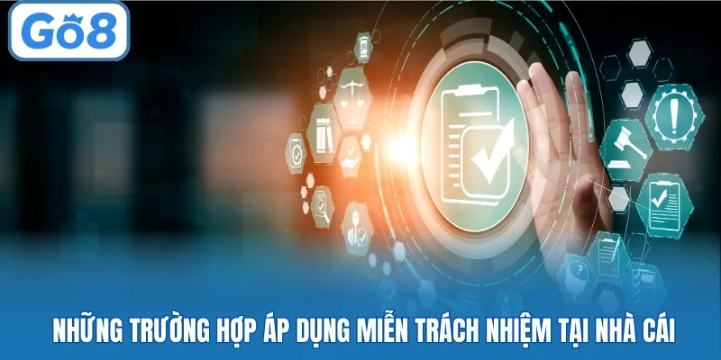 Những trường hợp áp dụng miễn trách nhiệm tại nhà cái