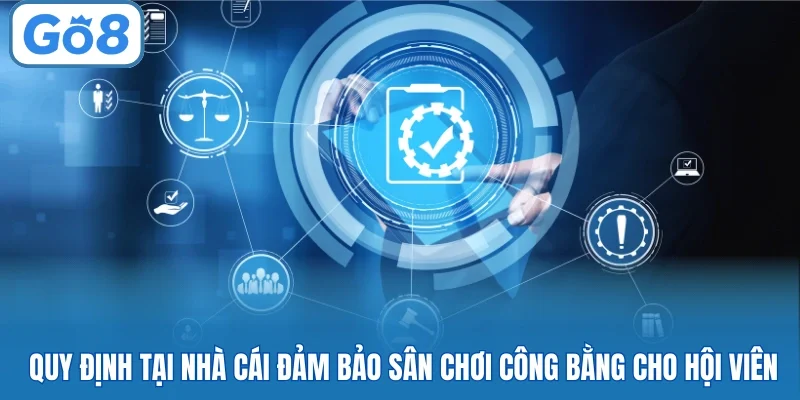 Quy định tại nhà cái đảm bảo sân chơi công bằng cho hội viên