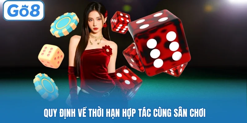 Quy định về thời hạn hợp tác cùng sân chơi