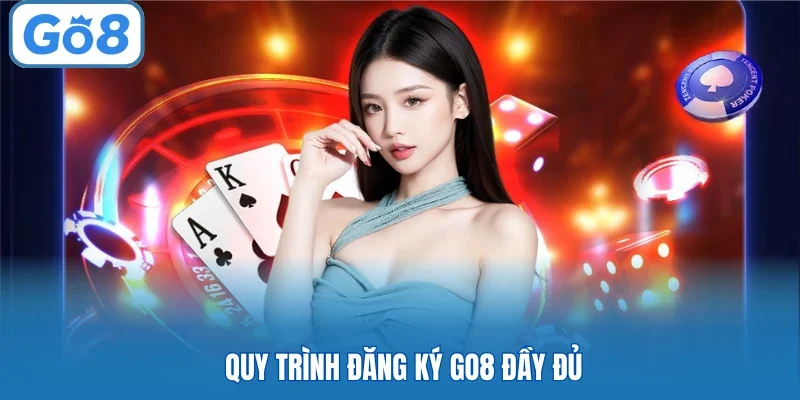 Quy trình đăng ký GO8 đầy đủ