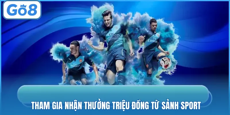 Tham gia nhận thưởng triệu đồng từ sảnh sport